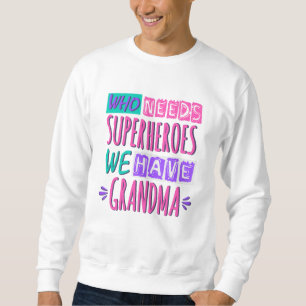 Vem behöver superhjältar vi har mormor lång ärmad tröja