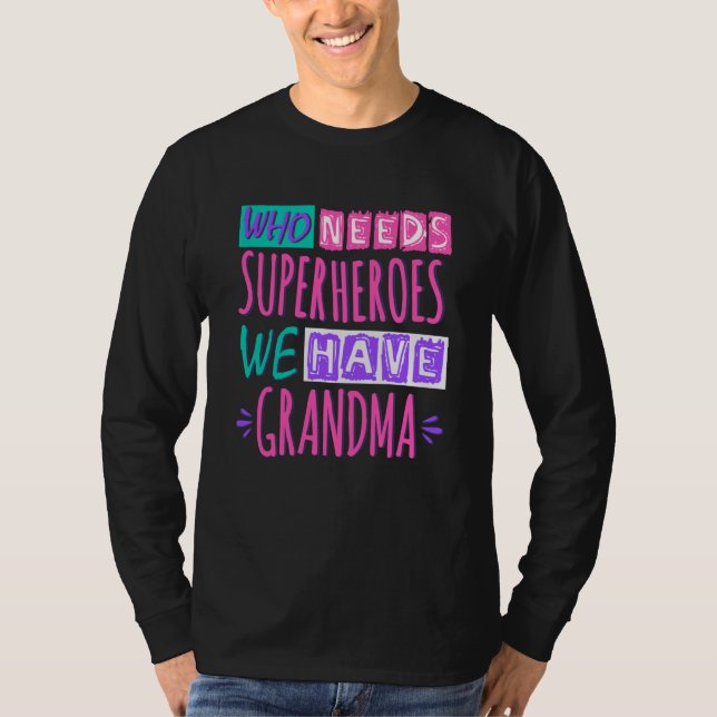 Vem behöver superhjältar vi har mormor t shirt (Framsida)