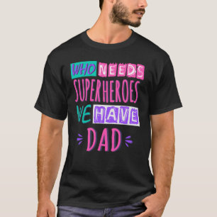Vem behöver superhjältar vi har pappa t shirt