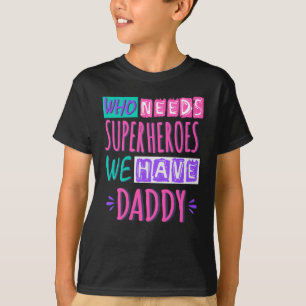 Vem behöver superhjältar vi har pappa t shirt
