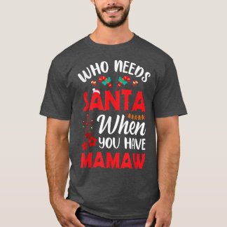 Vem behöver tomten när du har Mamaw Funny Christma T Shirt