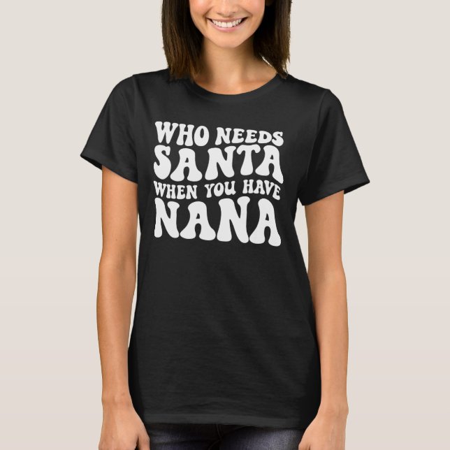 Vem behöver tomten när du har Nana Groovy-retro? T Shirt (Framsida)