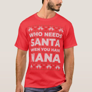 Vem behöver tomten när du har Nana Ugly jul T Shirt