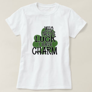 Vem behöver Tur, jag har Charm T Shirt