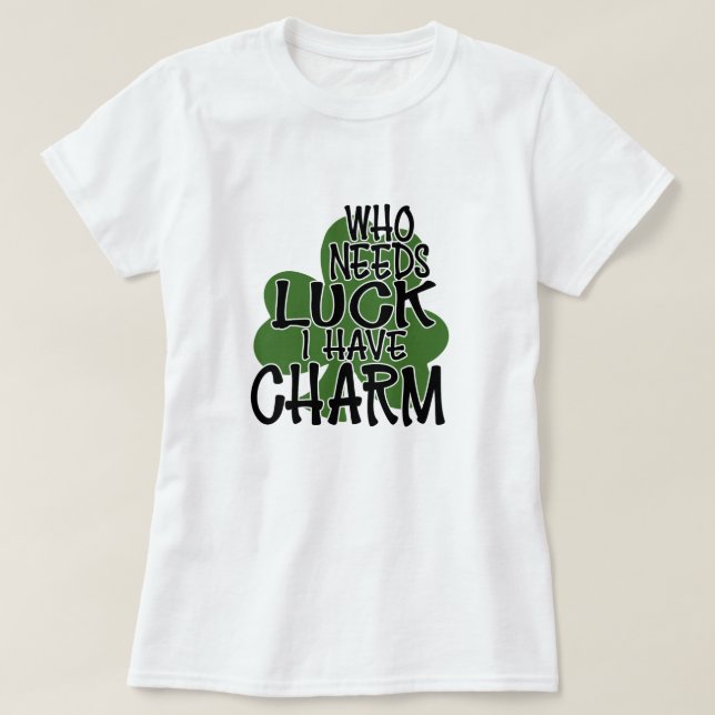 Vem behöver Tur, jag har Charm T Shirt (Design framsida)
