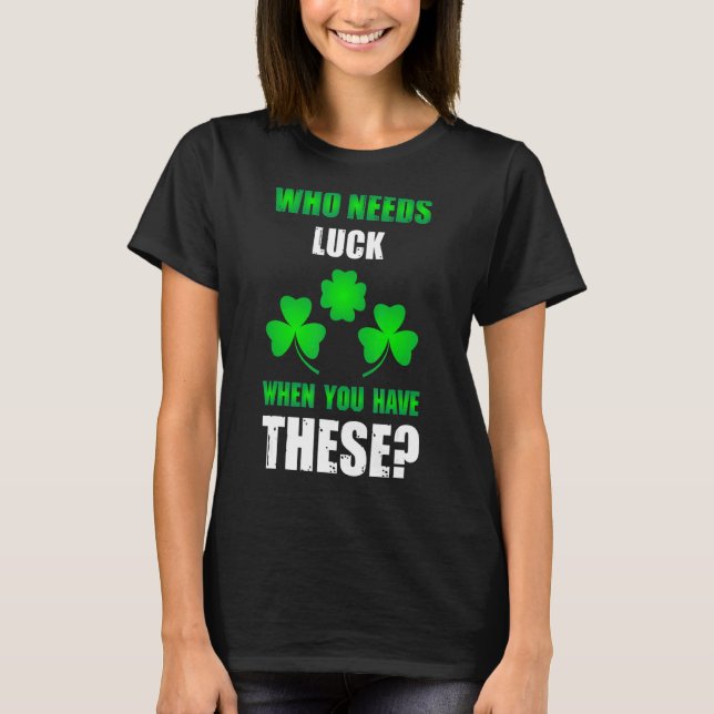Vem behöver Tur St patrick's day T Shirt (Framsida)