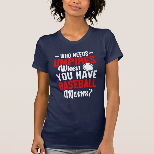 Vem behöver uppror när du har Baseball Mammor? T Shirt (Framsida)