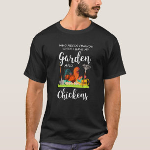 Vem behöver vänner Trädgård och höns Trädgård Chic T Shirt
