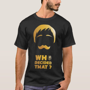 Vem beslutade det t shirt