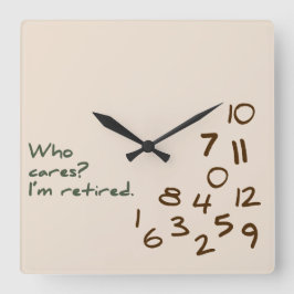 Vem Cares? Jag är pensionerad. Fyrkantig Klocka