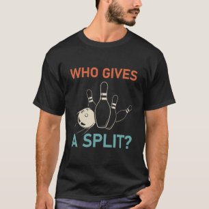 Vem Ge a Split - Funny Bowling T Shirt