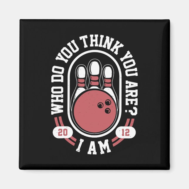 Vem gör dig Tänka är jag - Lustigt Bowling Memman? Magnet (Framsidan)