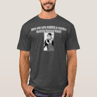 Vem kallar du en slacker barista Cancun Cruz? T Shirt