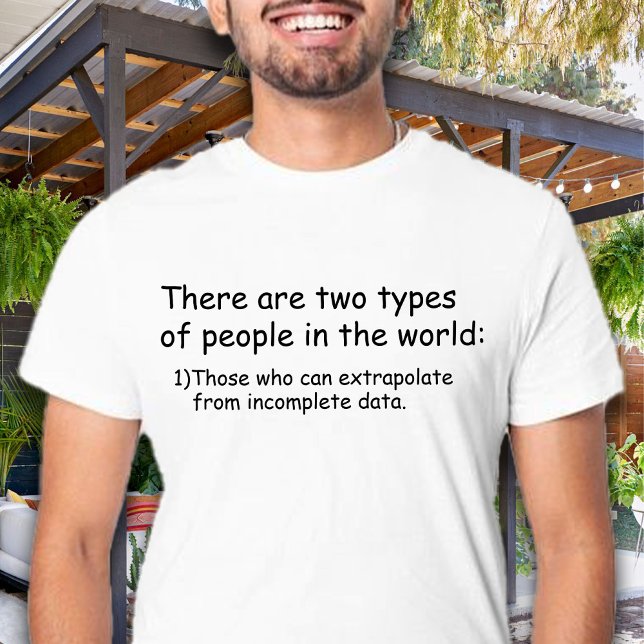 Vem kan extrapolera från ofullständiga data Funny T Shirt (There are two types of people in the world: Those who can extrapolate from incomplete data funny)