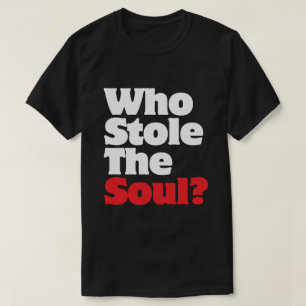 Vem lagrar Soul? T Shirt