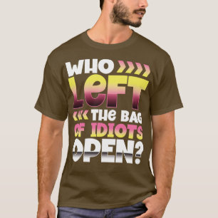 Vem lämnade idioternas påse öppen t shirt