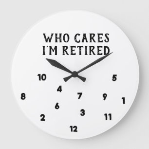**VEM SÄGER ATT JAG ÄR RETIRED**-KLOCK STOR KLOCKA