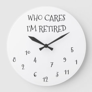 **VEM SÄGER ATT JAG ÄR RETIRED**-KLOCK STOR KLOCKA