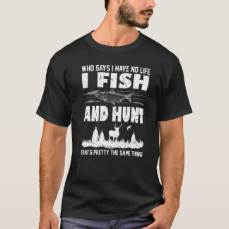 Vem säger att jag inte har något liv i att fiska o t shirt