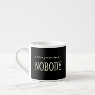 Vem ska stoppa oss? Ingen Espressomugg
