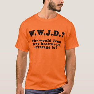 Vem skulle Jesus förnekar sjukvård till? T-shirt