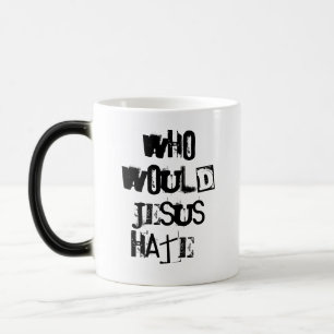Vem skulle Jesus hata? Magisk Mugg