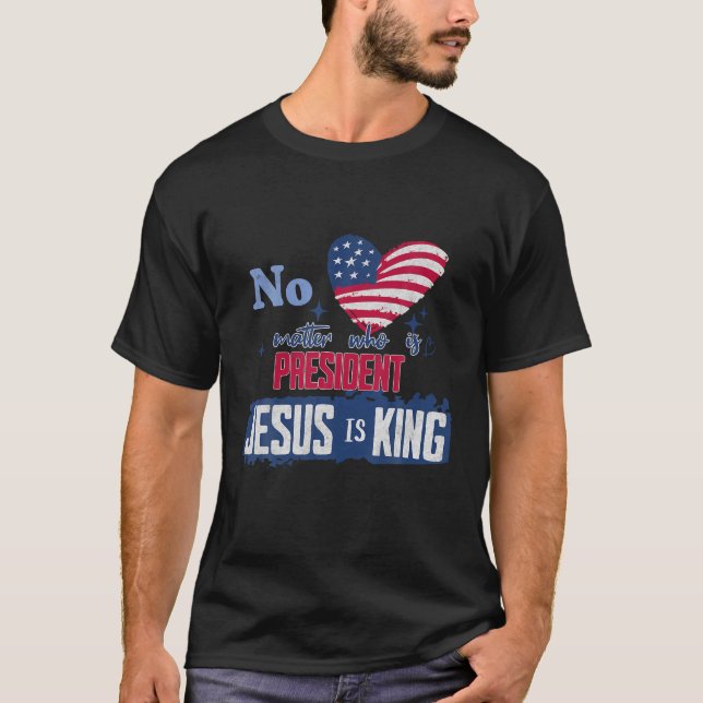 Vem som än är president Jesus är Kung amerikan T Shirt (Framsida)