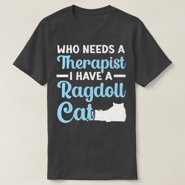 Vem som behöver en terapeut har jag en Ragdoll Cat T Shirt (Design framsida)