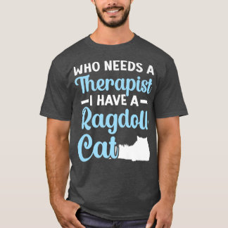 Vem som behöver en terapeut har jag en Ragdoll Cat T Shirt