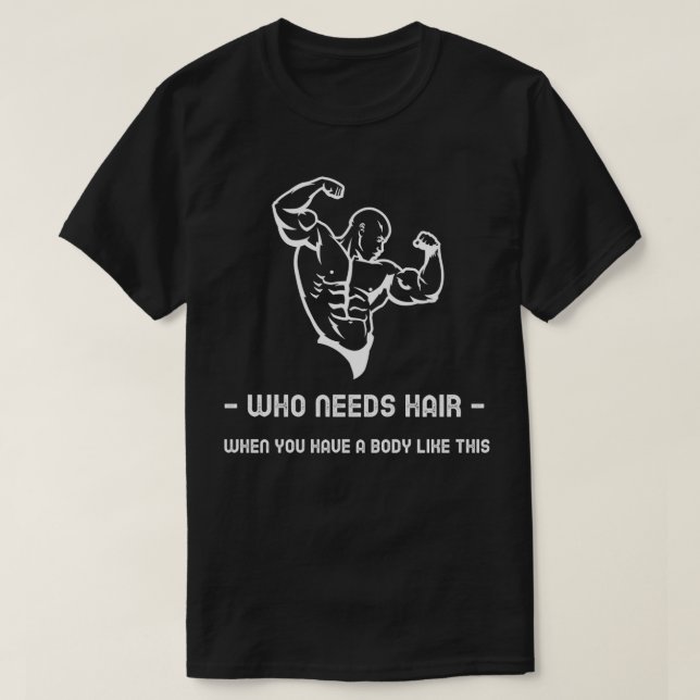 Vem som behöver hår när du har en kropp som denna t shirt (Design framsida)