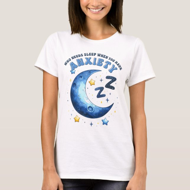 Vem som behöver sova när du har ångest t shirt (Framsida)
