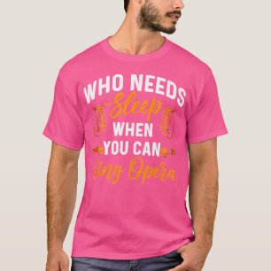 Vem som behöver sova när du kan Sjunga musik på nä T Shirt