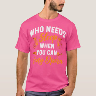 Vem som behöver sova när du kan Sjunga musik på nä T Shirt