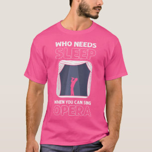 Vem som behöver sova när du kan Sjunga opera. Oper T Shirt