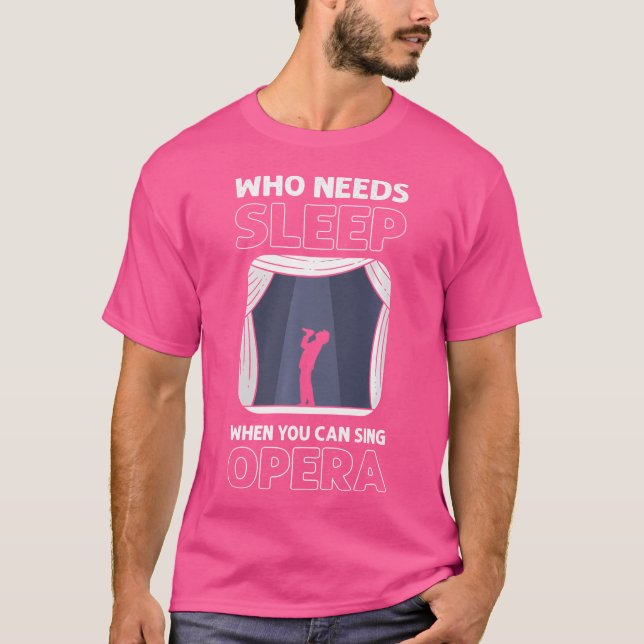 Vem som behöver sova när du kan Sjunga opera. Oper T Shirt (Framsida)