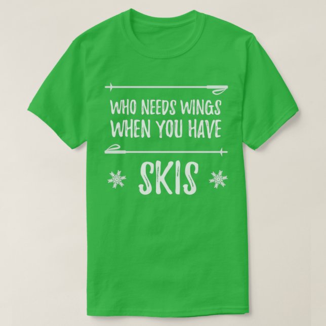 Vem som behöver Vingar när du har skinn T Shirt (Design framsida)