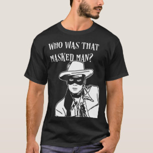 Vem var den där maskerade mannen som var ensam sko t shirt