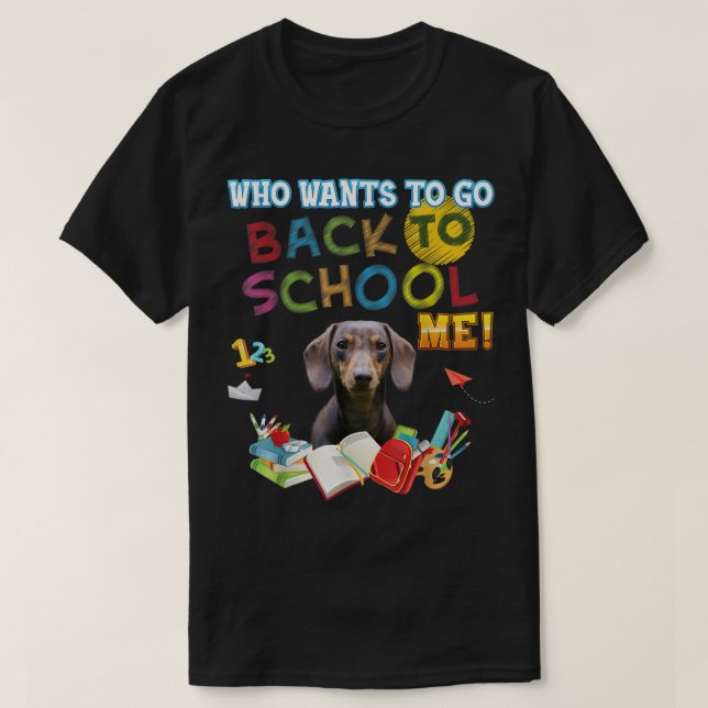 Vem vill åka tillbaka från skolan, Dachshund Hund  T Shirt (Design framsida)