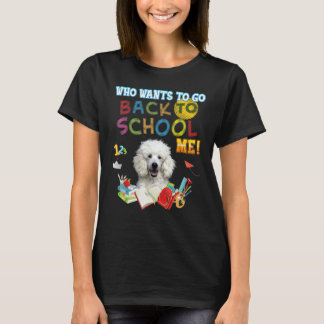 Vem vill åka tillbaka från skolan, jag Pudel Hund T Shirt