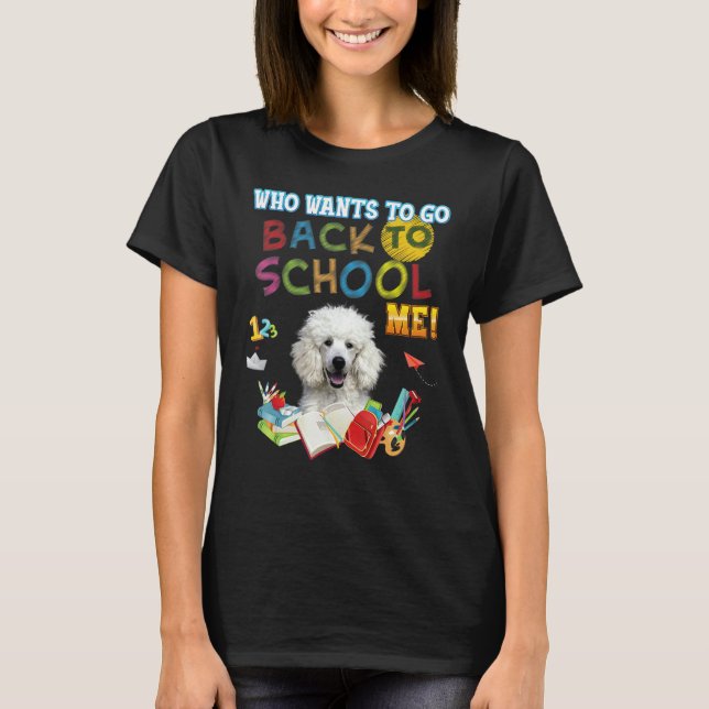 Vem vill åka tillbaka från skolan, jag Pudel Hund  T Shirt (Framsida)