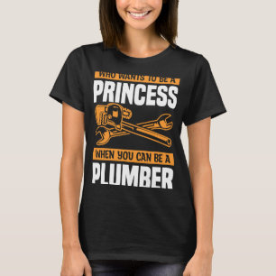 Vem vill vara prinsessa när du kan vara en plumb? t shirt