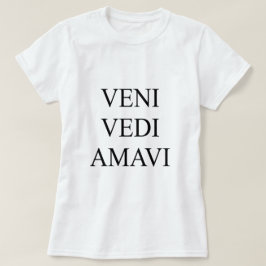 Veni Vidi Amavi T Shirt