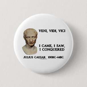 Veni Vidi, Vici - jag kom, mig sågar, mig erövra Knapp