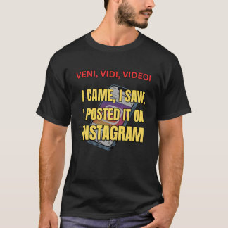 Veni, Vidi, Videoi - I Came, I Saw, I Posted It T Shirt