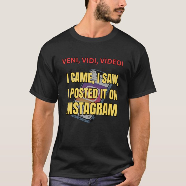 Veni, Vidi, Videoi - I Came, I Saw, I Posted It  T Shirt (Framsida)