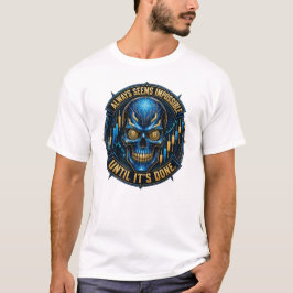 Verkar alltid vara omöjligt ända tills det är gjor t shirt