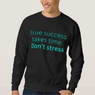 Verklig framgång tar tid. Stressar inte - motivati Lång Ärmad Tröja