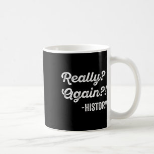 Verkligen igen! Historia Historia Lärare Roligt ta Kaffemugg