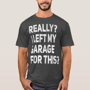 Verkligen jag Lämnat min garage för den här fina b T Shirt