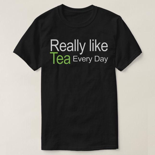 Verkligen som tea varje dagsoffert t shirt (Design framsida)